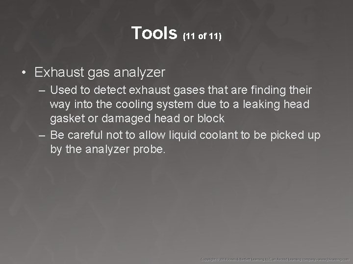 Tools (11 of 11) • Exhaust gas analyzer – Used to detect exhaust gases