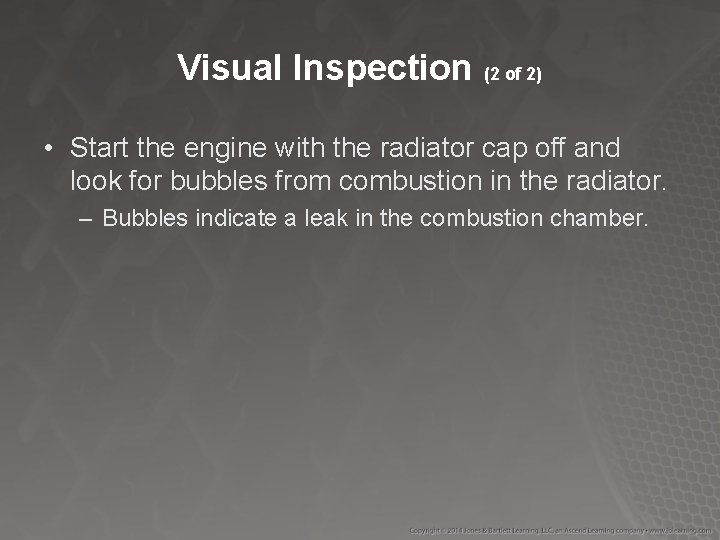 Visual Inspection (2 of 2) • Start the engine with the radiator cap off