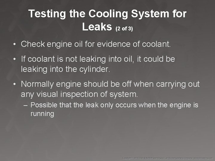 Testing the Cooling System for Leaks (2 of 3) • Check engine oil for