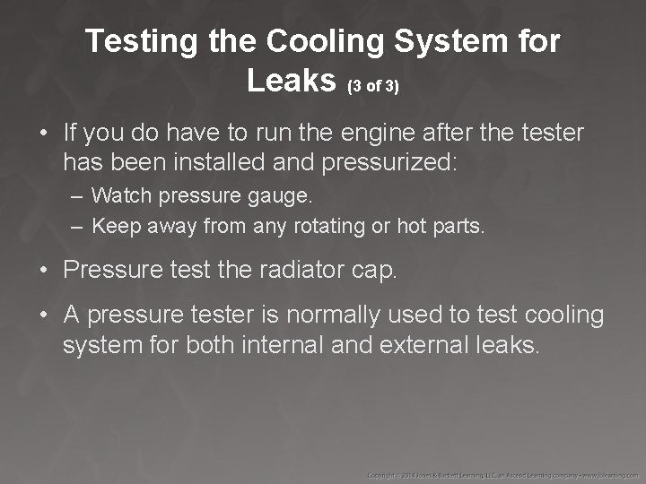 Testing the Cooling System for Leaks (3 of 3) • If you do have