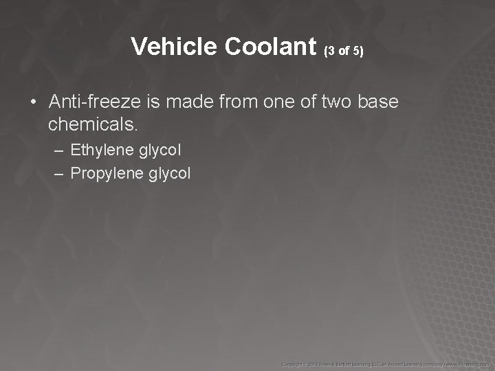 Vehicle Coolant (3 of 5) • Anti-freeze is made from one of two base