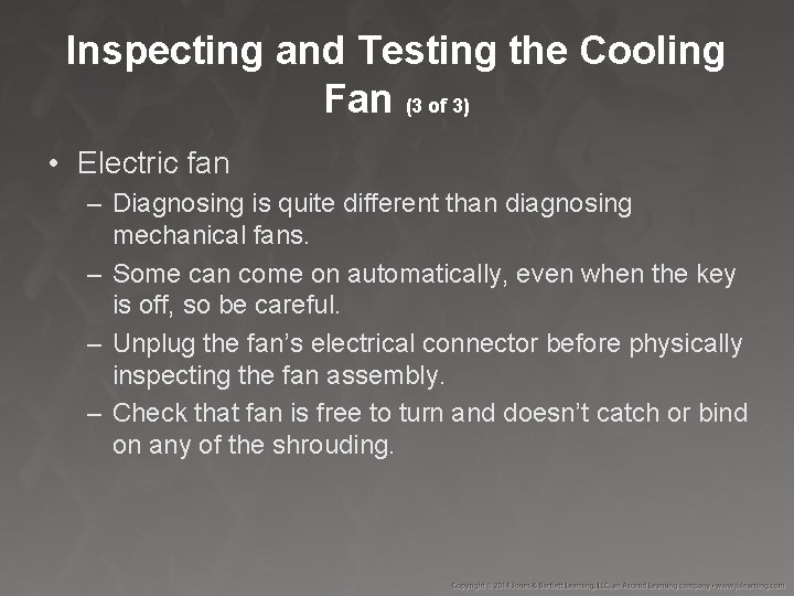 Inspecting and Testing the Cooling Fan (3 of 3) • Electric fan – Diagnosing