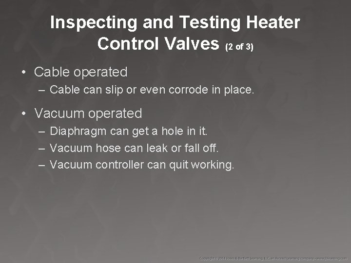 Inspecting and Testing Heater Control Valves (2 of 3) • Cable operated – Cable