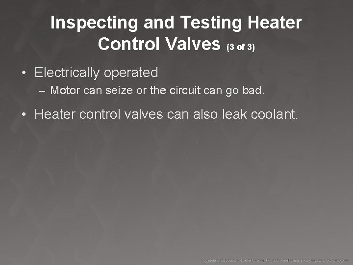 Inspecting and Testing Heater Control Valves (3 of 3) • Electrically operated – Motor