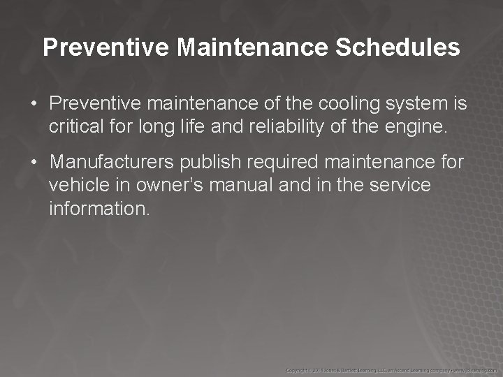 Preventive Maintenance Schedules • Preventive maintenance of the cooling system is critical for long