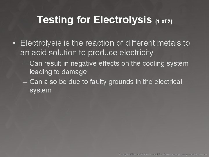 Testing for Electrolysis (1 of 2) • Electrolysis is the reaction of different metals