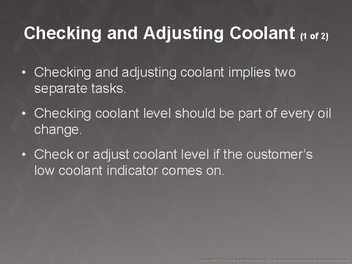Checking and Adjusting Coolant (1 of 2) • Checking and adjusting coolant implies two