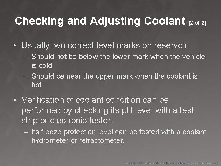 Checking and Adjusting Coolant (2 of 2) • Usually two correct level marks on