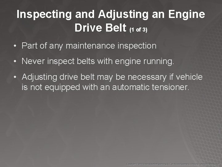 Inspecting and Adjusting an Engine Drive Belt (1 of 3) • Part of any