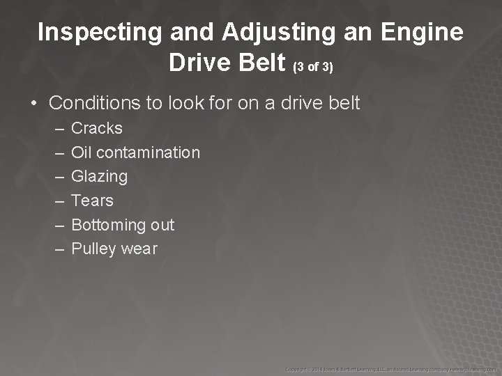 Inspecting and Adjusting an Engine Drive Belt (3 of 3) • Conditions to look