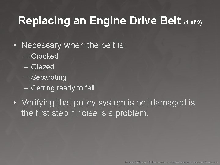 Replacing an Engine Drive Belt (1 of 2) • Necessary when the belt is: