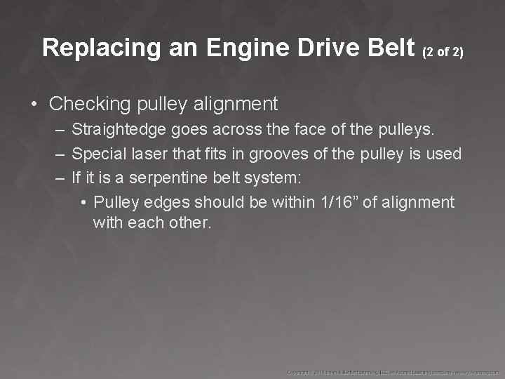 Replacing an Engine Drive Belt (2 of 2) • Checking pulley alignment – Straightedge