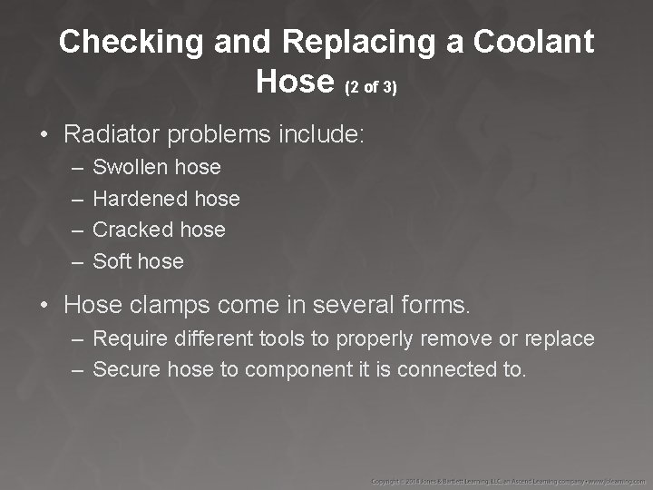 Checking and Replacing a Coolant Hose (2 of 3) • Radiator problems include: –