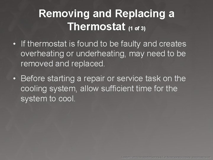 Removing and Replacing a Thermostat (1 of 3) • If thermostat is found to