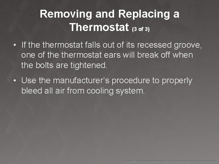 Removing and Replacing a Thermostat (3 of 3) • If thermostat falls out of