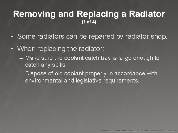 Removing and Replacing a Radiator (2 of 4) • Some radiators can be repaired