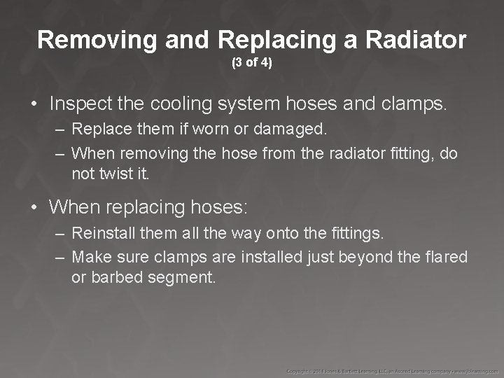 Removing and Replacing a Radiator (3 of 4) • Inspect the cooling system hoses