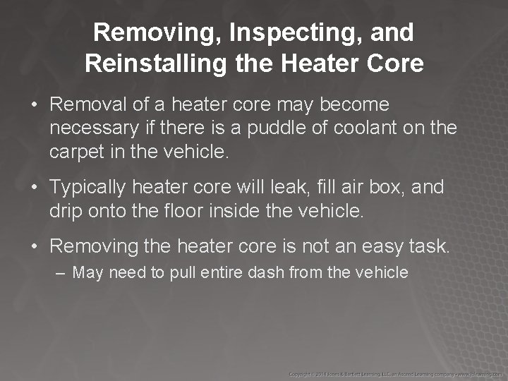 Removing, Inspecting, and Reinstalling the Heater Core • Removal of a heater core may