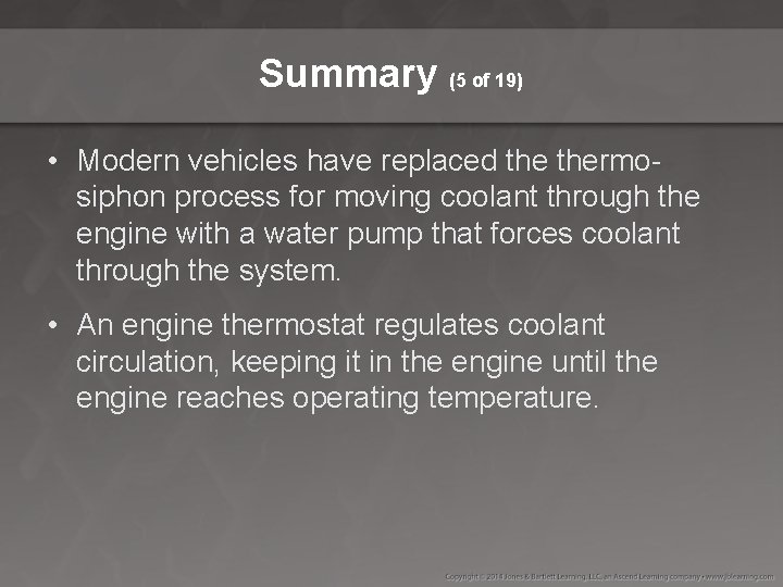 Summary (5 of 19) • Modern vehicles have replaced thermosiphon process for moving coolant