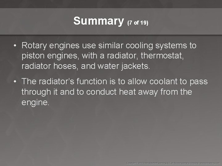 Summary (7 of 19) • Rotary engines use similar cooling systems to piston engines,