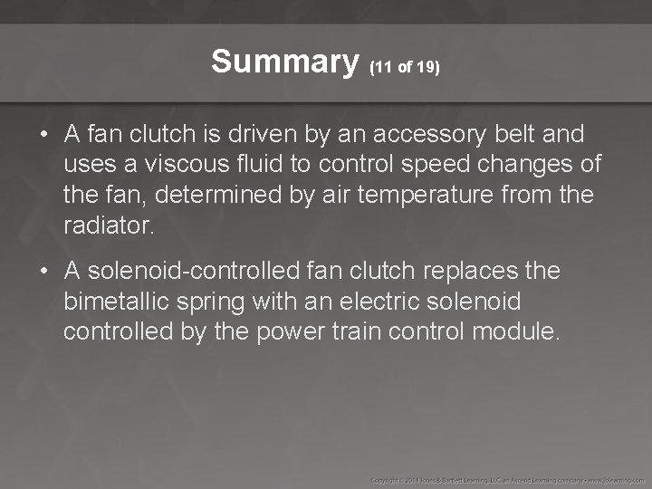 Summary (11 of 19) • A fan clutch is driven by an accessory belt