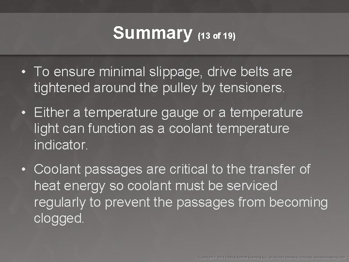 Summary (13 of 19) • To ensure minimal slippage, drive belts are tightened around