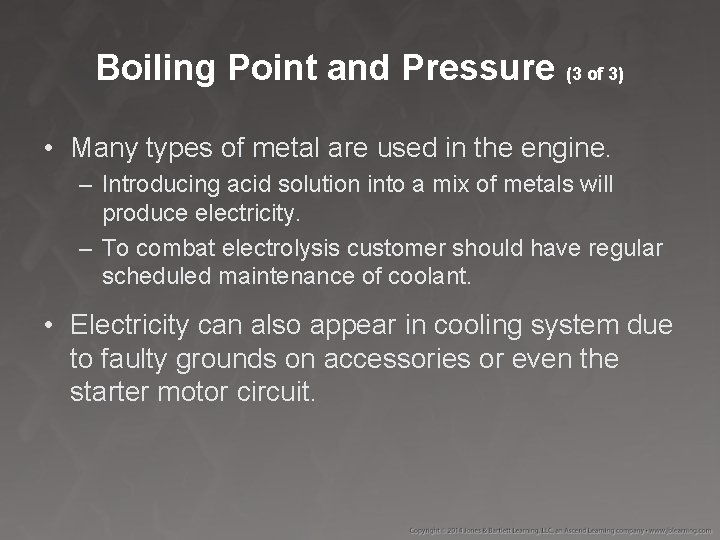 Boiling Point and Pressure (3 of 3) • Many types of metal are used