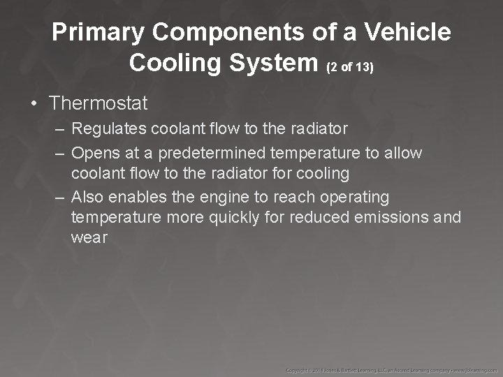 Primary Components of a Vehicle Cooling System (2 of 13) • Thermostat – Regulates