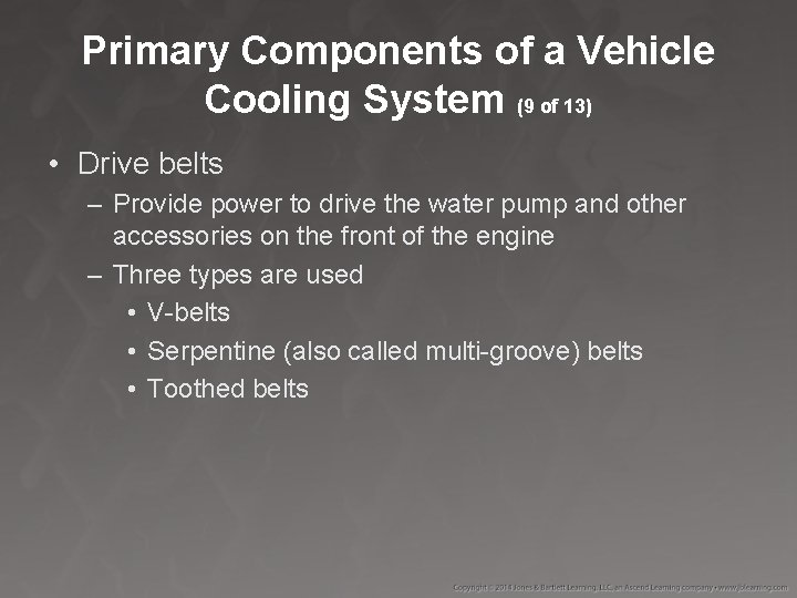 Primary Components of a Vehicle Cooling System (9 of 13) • Drive belts –