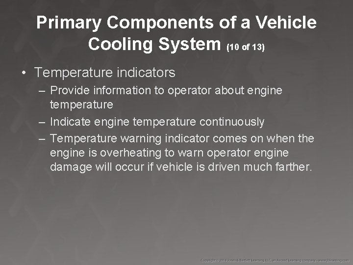 Primary Components of a Vehicle Cooling System (10 of 13) • Temperature indicators –