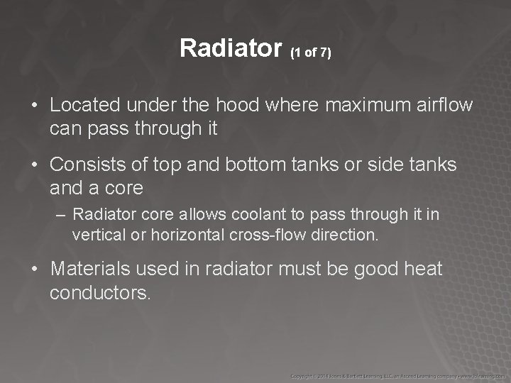 Radiator (1 of 7) • Located under the hood where maximum airflow can pass