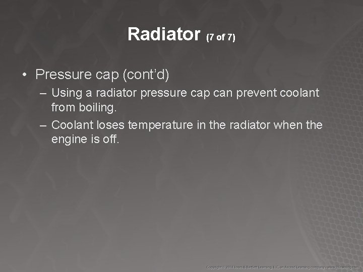 Radiator (7 of 7) • Pressure cap (cont’d) – Using a radiator pressure cap