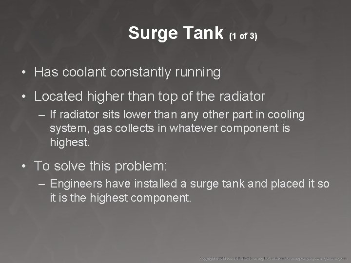 Surge Tank (1 of 3) • Has coolant constantly running • Located higher than