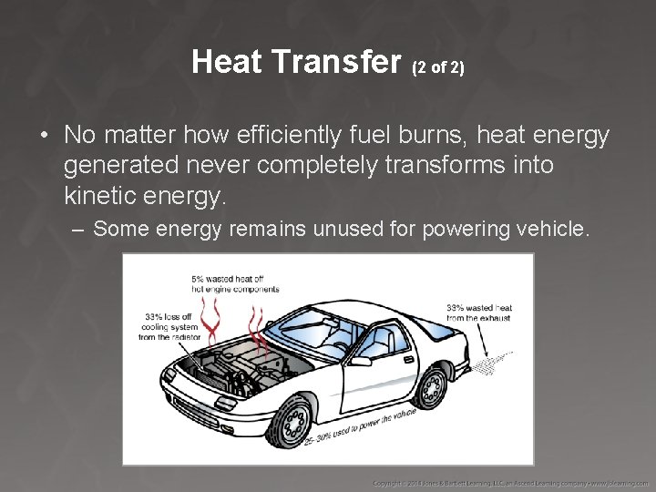 Heat Transfer (2 of 2) • No matter how efficiently fuel burns, heat energy