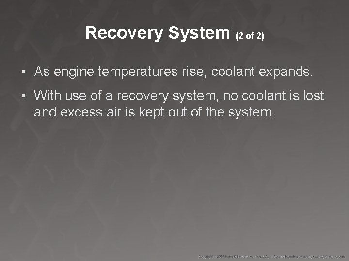 Recovery System (2 of 2) • As engine temperatures rise, coolant expands. • With