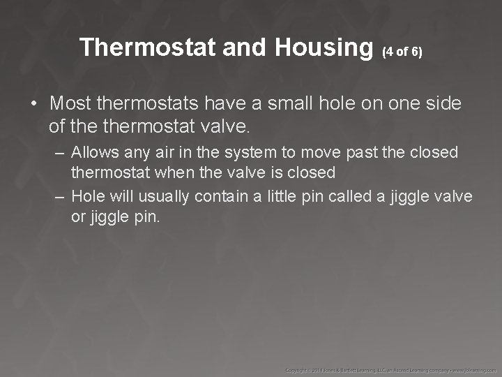 Thermostat and Housing (4 of 6) • Most thermostats have a small hole on