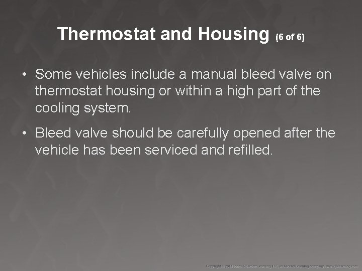 Thermostat and Housing (6 of 6) • Some vehicles include a manual bleed valve