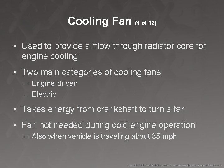 Cooling Fan (1 of 12) • Used to provide airflow through radiator core for