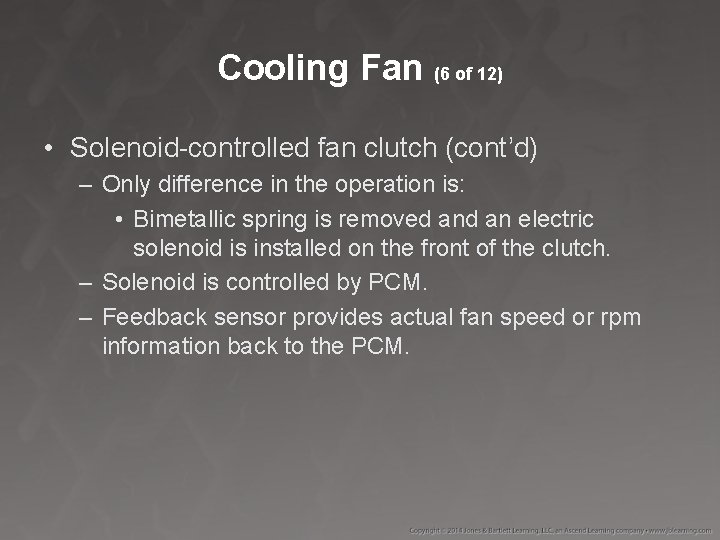 Cooling Fan (6 of 12) • Solenoid-controlled fan clutch (cont’d) – Only difference in