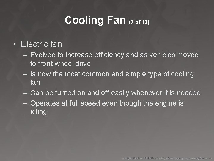 Cooling Fan (7 of 12) • Electric fan – Evolved to increase efficiency and