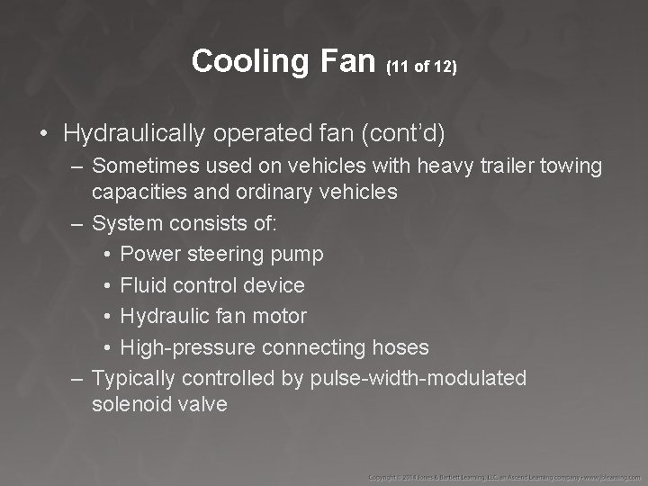 Cooling Fan (11 of 12) • Hydraulically operated fan (cont’d) – Sometimes used on