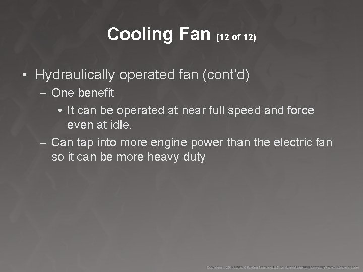 Cooling Fan (12 of 12) • Hydraulically operated fan (cont’d) – One benefit •