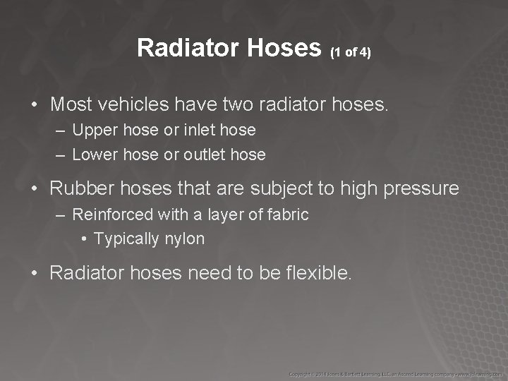 Radiator Hoses (1 of 4) • Most vehicles have two radiator hoses. – Upper