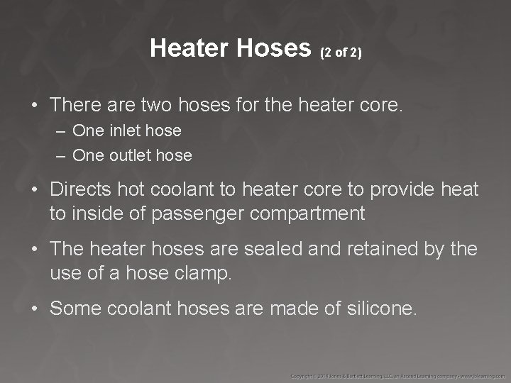 Heater Hoses (2 of 2) • There are two hoses for the heater core.