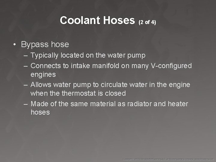 Coolant Hoses (2 of 4) • Bypass hose – Typically located on the water