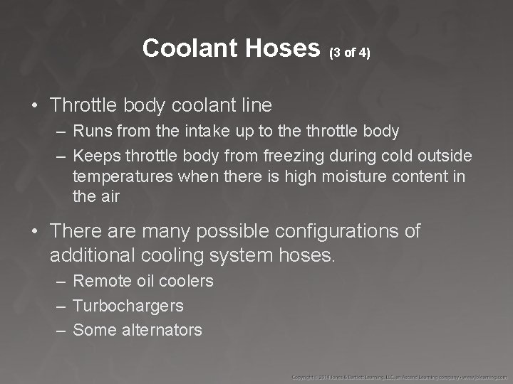 Coolant Hoses (3 of 4) • Throttle body coolant line – Runs from the