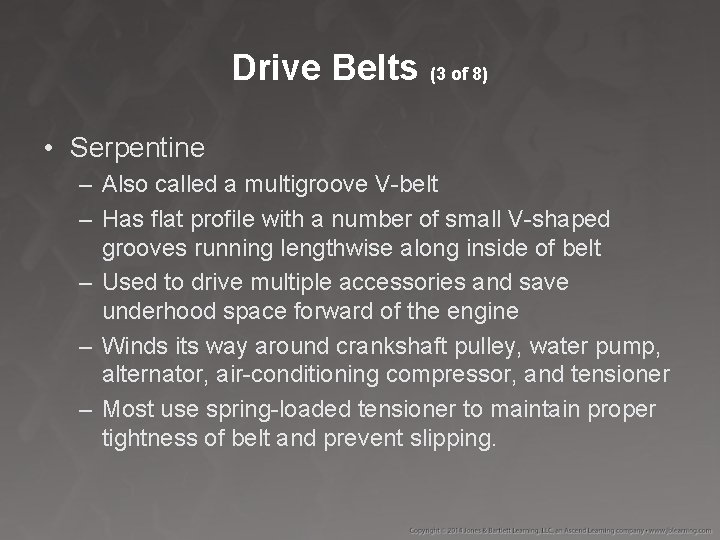 Drive Belts (3 of 8) • Serpentine – Also called a multigroove V-belt –