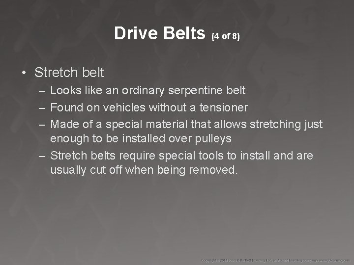 Drive Belts (4 of 8) • Stretch belt – Looks like an ordinary serpentine