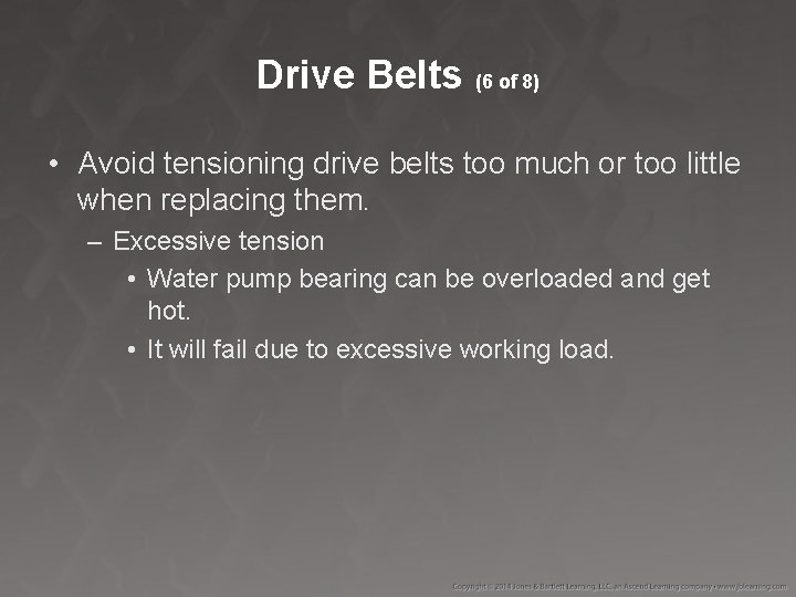 Drive Belts (6 of 8) • Avoid tensioning drive belts too much or too