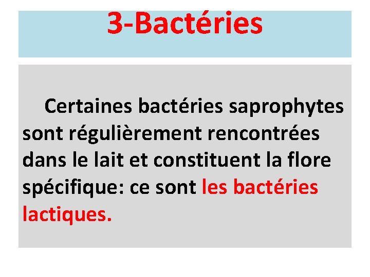 3 -Bactéries Certaines bactéries saprophytes sont régulièrement rencontrées dans le lait et constituent la